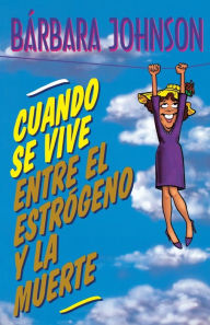 Title: Cuando se vive entre el estrógeno y la muerte, Author: Barbara Johnson