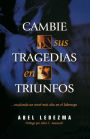 Cambie sus tragedias en triunfos: Escalando un nivel mas alto en el liderazgo
