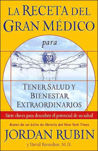 La receta del gran Medico para tener salud y bienestar extraordinarios: Siete claves para descubrir el potencial de su salud