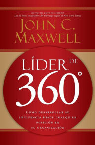 Title: Líder de 360°: Cómo desarrollar su influencia desde cualquier posición en su organización, Author: John C. Maxwell