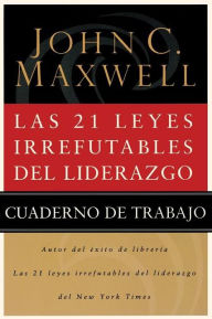 Las 21 leyes irrefutables de liderazgo - Libro de trabajo: Follow Them and People Will Follow You