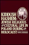 Kiddush Ha-Shem: Jewish Religious and Cultural Life in Poland During the Holocaust