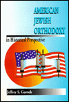 American Jewish Orthodoxy in Historical Perspective