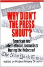 Why Didn't the Press Shout? American International Journalism during the Holocaust