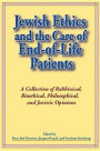 Jewish Ethics and the Care of End-Of-Life Patients: A Collection of Rabbinical, Bioethical, Philosophical, and Juristic Opinions