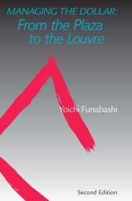 Title: Managing the Dollar: From the Plaza to the Louvre, Author: Yoichi Funabashi