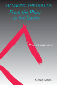 Title: Managing the Dollar: From the Plaza to the Louvre, Author: Yoichi Funabashi