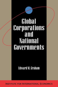 Title: Global Corporations and National Governments / Edition 1, Author: Edward Graham