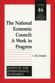 Title: The National Economic Council: A Work in Progress, Author: I. M. Destler