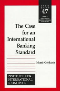 Title: The Case for an International Banking Standard, Author: Morris Goldstein