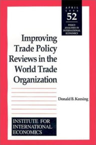 Title: Improving Trade Policy Reviews in the World Trade Organization, Author: Donald Keesing