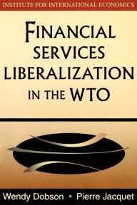 Title: Financial Services Liberalization in the WTO, Author: Wendy Dobson