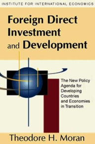 Title: Foreign Direct Investment and Development: The New Policy Agenda for Developing Countries and Economies in Transition, Author: Theodore Moran
