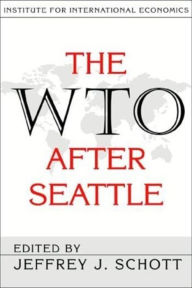 Title: The WTO After Seattle / Edition 1, Author: Jeffrey Schott