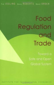 Title: Food Regulation and Trade: Toward a Safe and Open Global System, Author: Tim Josling