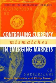 Title: Controlling Currency Mismatches in Emerging Markets, Author: Morris Goldstein