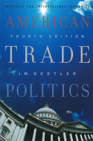Title: American Trade Politics / Edition 4, Author: I. M. Destler