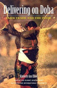 Title: Delivering on Doha: Farm Trade and the Poor, Author: Kimberly Ann Elliott