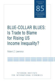 Title: Blue Collar Blues: Is Trade to Blame for Rising US Income Inequality? / Edition 1, Author: Robert Lawrence