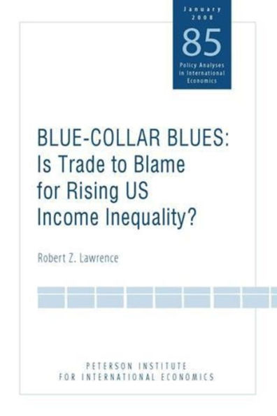 Blue Collar Blues: Is Trade to Blame for Rising US Income Inequality? / Edition 1