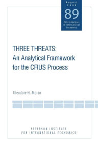 Title: Three Threats: An Analytical Framework for the CFIUS Process, Author: Theodore Moran