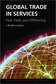 Title: Global Trade in Services: Fear, Facts, and Offshoring, Author: J. Bradford Jensen