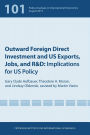 Outward Foreign Direct Investment and US Exports, Jobs, and R&D: Implications for US Policy