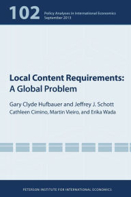 Title: Local Content Requirements: A Global Problem, Author: Gary Clyde Hufbauer