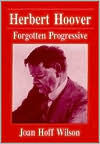 Herbert Hoover: Forgotten Progressive / Edition 1