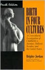Birth in Four Cultures: A Crosscultural Investigation of Childbirth in Yucatan, Holland, Sweden, and the United States / Edition 4