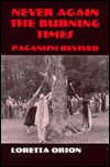 Title: Never Again the Burning Times: Paganism Revived / Edition 1, Author: Loretta Orion