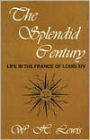 Splendid Century: Life in the France of Louis XIV / Edition 1
