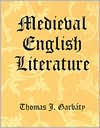 Title: Medieval English Literature / Edition 1, Author: Thomas J. Garbaty