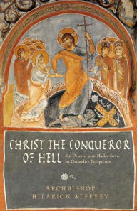 Title: Christ the Conqueror of Hell: The Descent into Hades from the Orthodox Perspective, Author: Hilarion Alfeyev