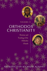 Title: Orthodox Christianity Volume II: Doctrine and Teaching of the Orthodox Church, Author: Metropolitian Hilarion Alfeyev