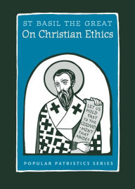 Title: On Christian Ethics: St. Basil the Great, Author: St Basil the Great