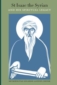 Title: St Isaac the Syrian and His Spiritual Legacy, Author: Hilarion Alfeyev