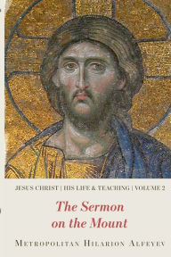 Title: Jesus Christ: His Life and Teaching Vol.2, Sermon on the Mount, Author: Metropolitan Hilarion Alfeyev