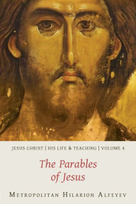 Title: Jesus Christ: His Life and Teaching, Vol. 4 - The Parables of Jesus, Author: Hilarion Alfeyev