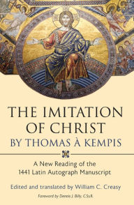 Title: The Imitation of Christ by Thomas a Kempis: A New Reading of the 1441 Latin Autograph Manuscript, Author: Thomas à Kempis