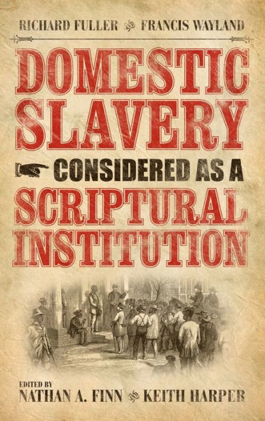 Domestic Slavery Considered as a Scriptural Institution: Francis Wayland and Richard Fuller