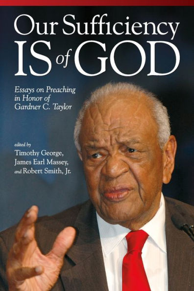 Our Sufficiency Is of God: Essays on Preaching in Honor of Gardner C. Taylor