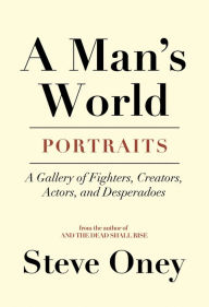 Title: A Man's World: Portraits, Author: Steve  Oney