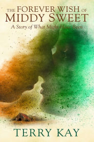 Title: The Forever Wish of Middy Sweet: A Novel, Author: Terry Kay