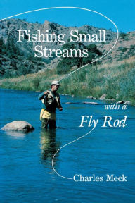 Title: Fishing Small Streams with a Fly-Rod, Author: Charles R. Meck