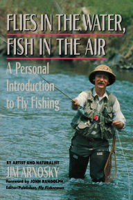 Title: Flies in the Water, Fish in the Air: A Personal Introduction to Fly-Fishing, Author: Jim Arnosky