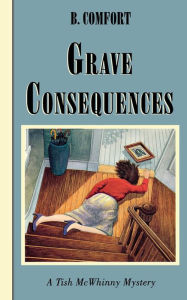 Title: Grave Consequences: A Vermont Mystery, Author: B. Comfort