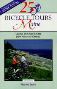 Title: 25 Bicycle Tours in Maine: Coastal and Inland Rides from Kittery to Caribou, Author: Howard Stone