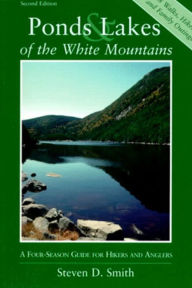 Title: Ponds and Lakes of the White Mountains: A Four-Season Guide for Hikers and Anglers, Author: Steven D. Smith