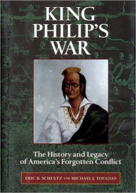 King Philip's Indian War: The History and Legacy of America's Forgotten Conflict
